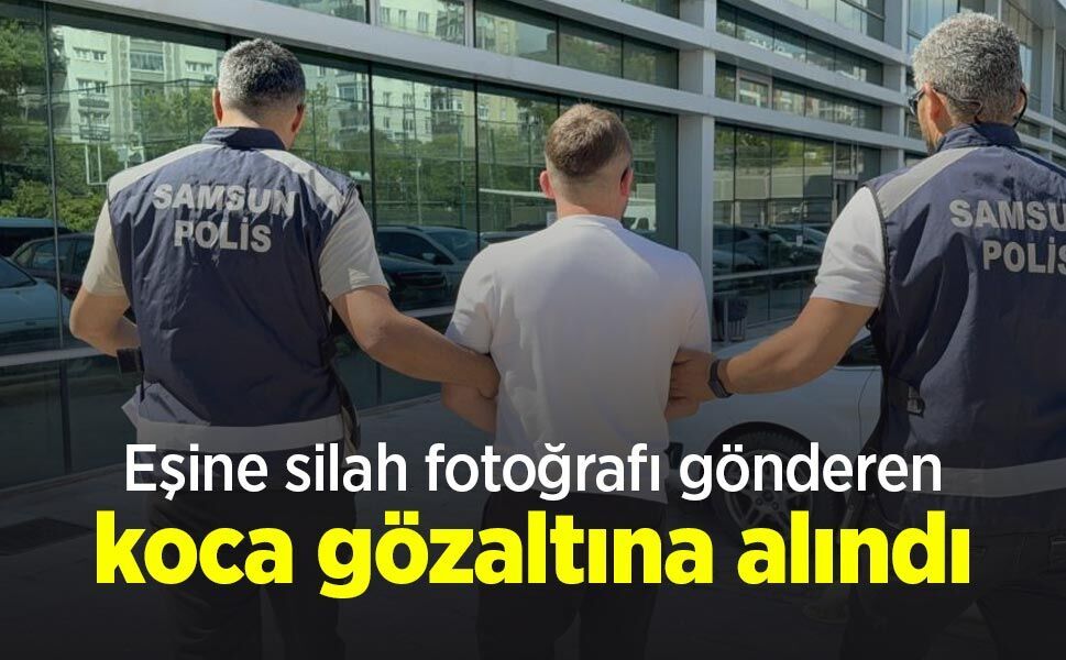Eşine silah fotoğrafı gönderen koca gözaltına alındı