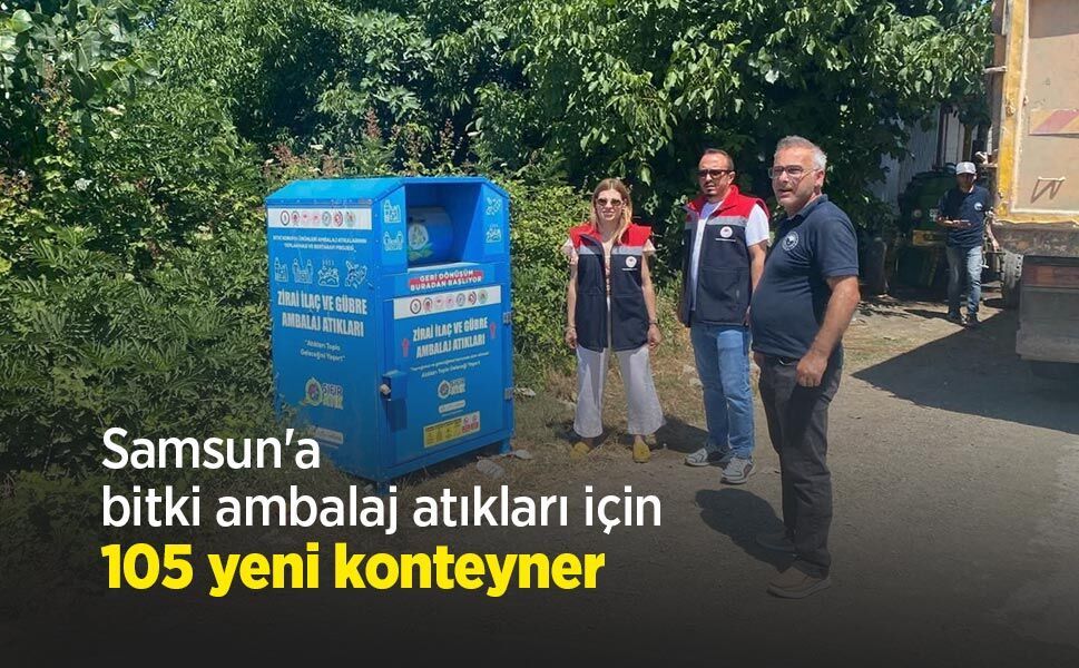 Samsun'a bitki ambalaj atıkları için 105 yeni konteyner