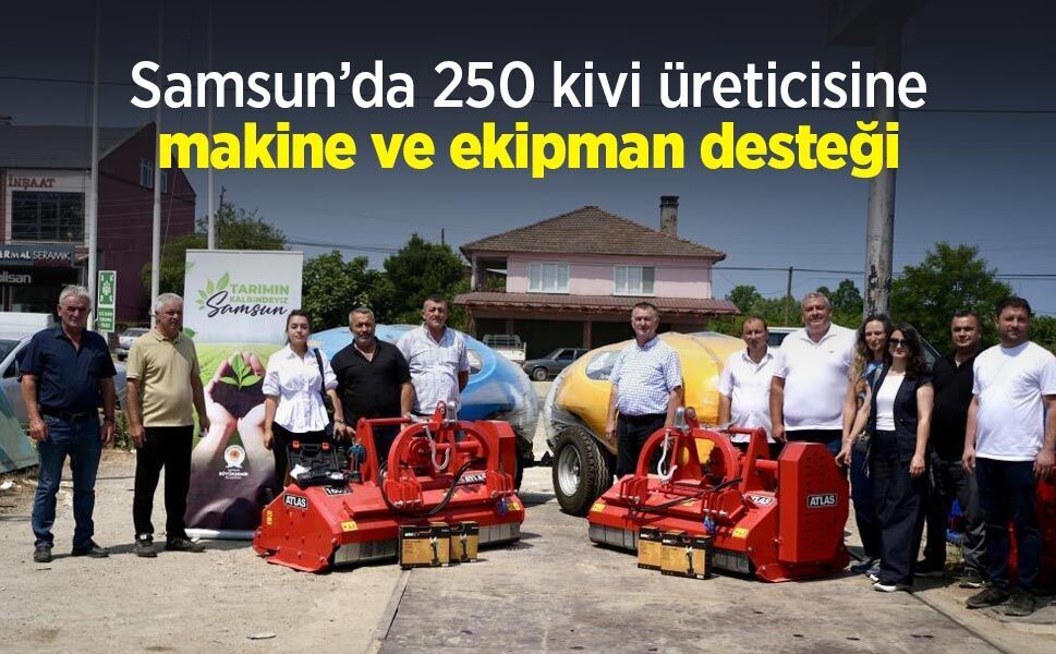 Samsun’da 250 kivi üreticisine makine ve ekipman desteği
