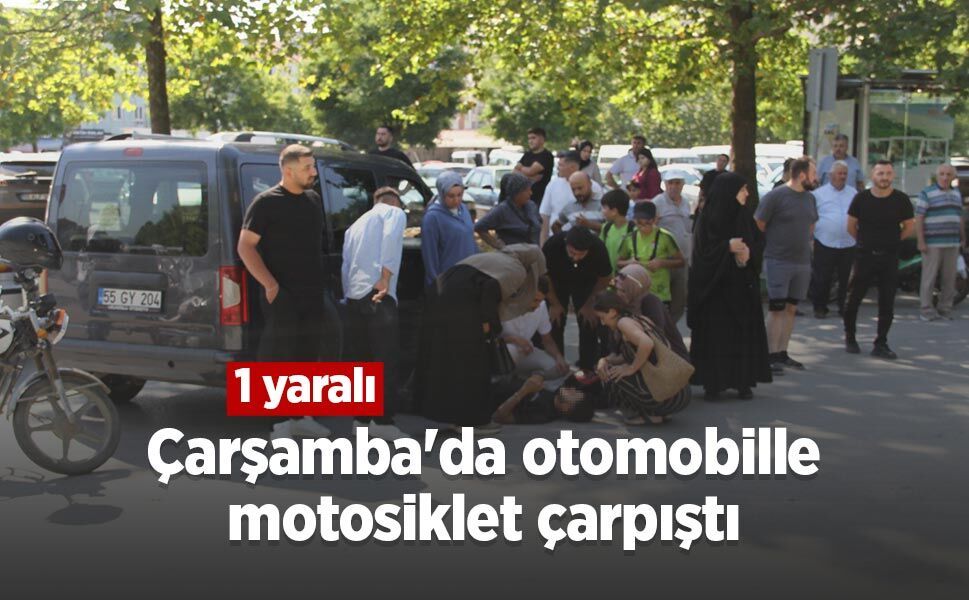 Çarşamba'da otomobille motosiklet çarpıştı: 1 yaralı