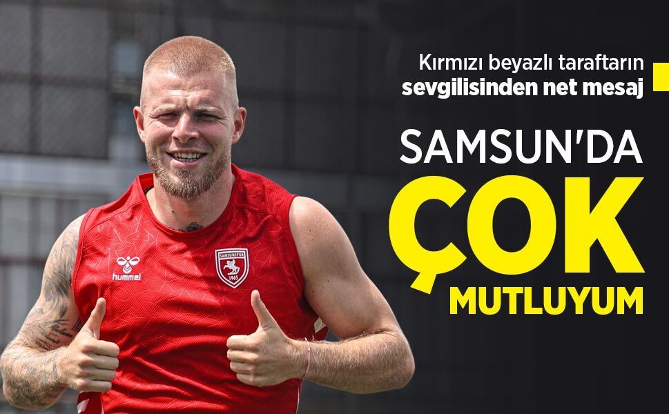 Kırmızı beyazlı taraftarın sevgilisinden net mesaj, SAMSUN'DA ÇOK MUTLUYUM