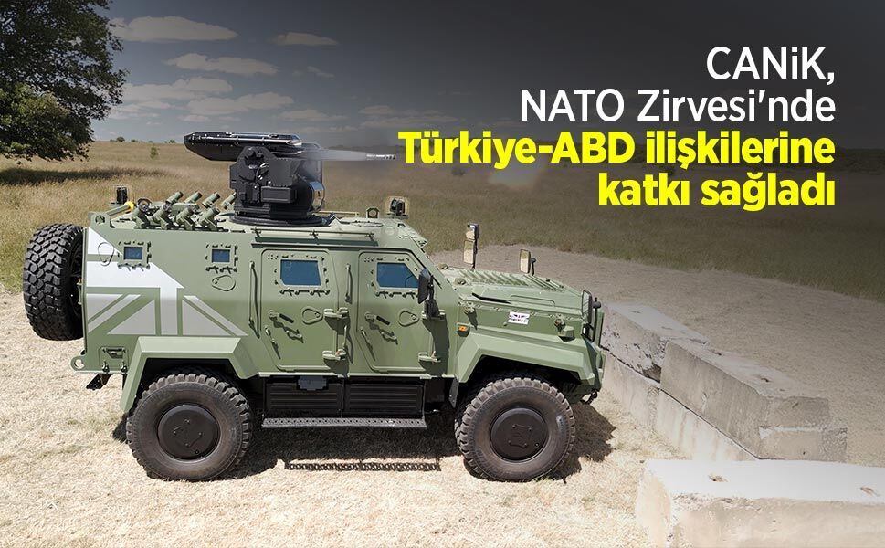 CANiK, NATO Zirvesi'nde Türkiye-ABD ilişkilerine katkı sağladı