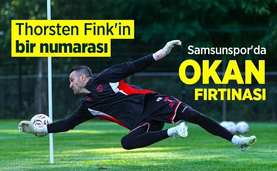 Thorsten Fink'in bir numarası, Samsunspor'da OKAN FIRTINASI