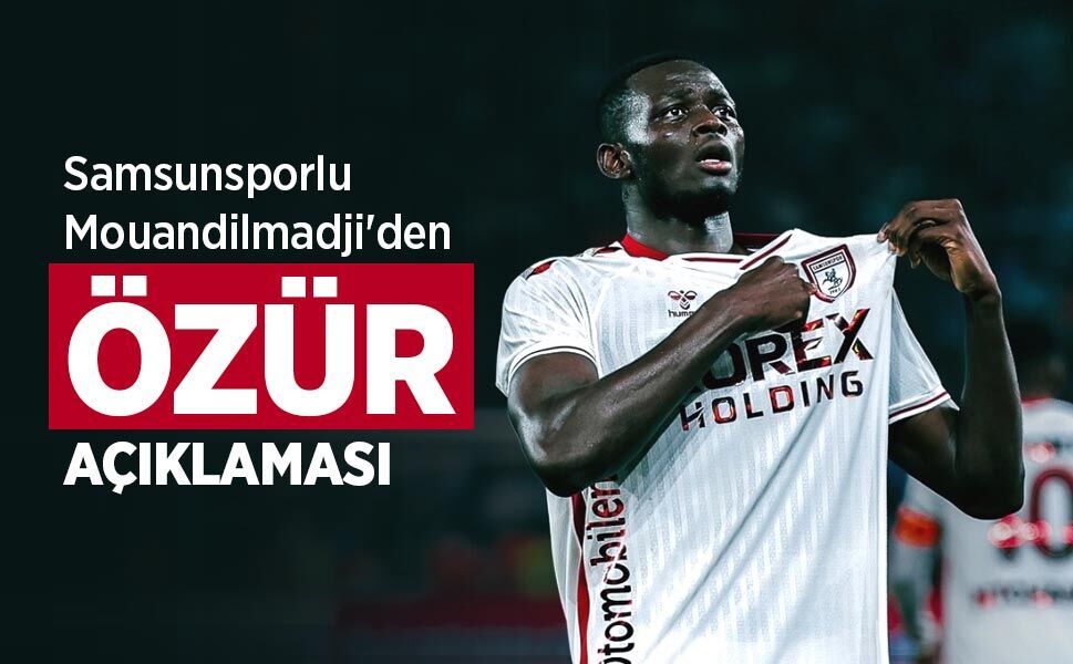 Samsunsporlu Mouandilmadji'den ÖZÜR AÇIKLAMASI