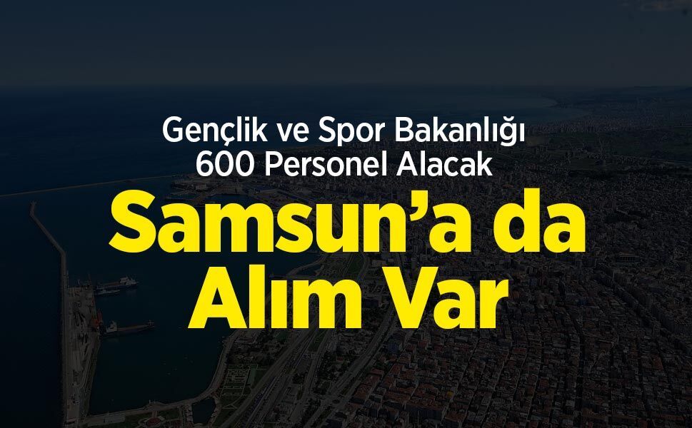 Gençlik ve Spor Bakanlığı 600 Personel Alacak: Samsun’a da Alım Var