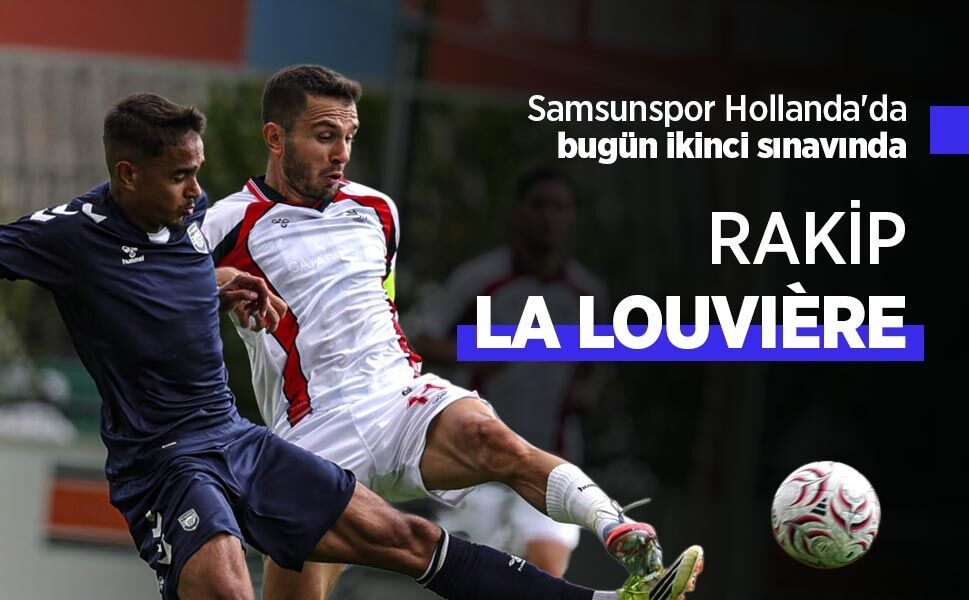Samsunspor Hollanda'da bugün ikinci sınavında, RAKİP LA LOUVIÈRE