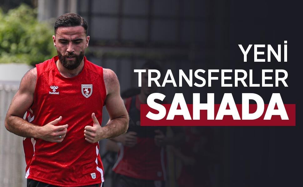 YENİ TRANSFERLER SAHADA
