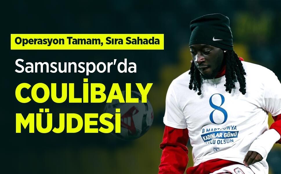 Samsunspor'da COULİBALY MÜJDESİ