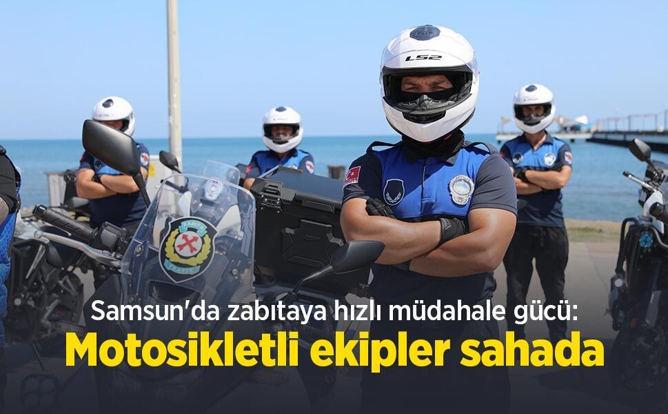 Samsun'da zabıtaya hızlı müdahale gücü: Motosikletli ekipler sahada
