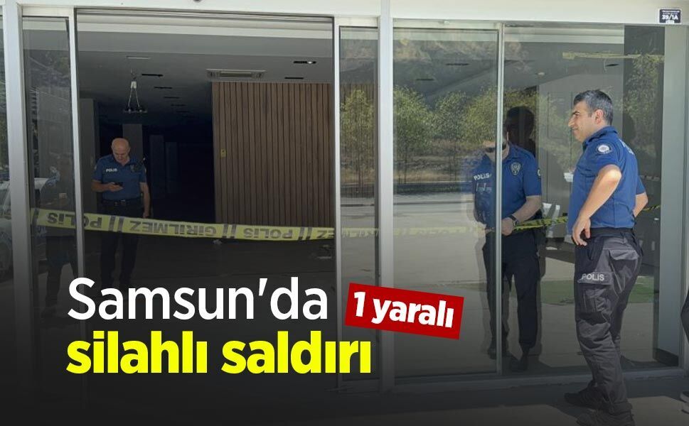 Samsun'da silahlı saldırı: 1 yaralı