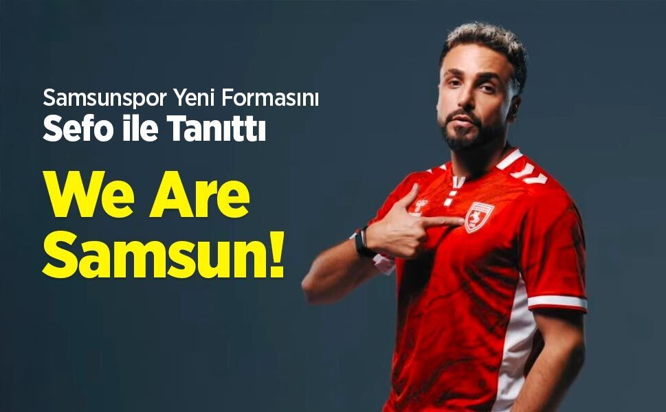 Samsunspor Yeni Formasını Sefo ile Tanıttı: We Are Samsun!