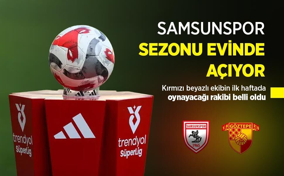 Kırmızı beyazlı ekibin ilk haftada oynayacağı rakibi belli oldu, SAMSUNSPOR SEZONU EVİNDE AÇIYOR
