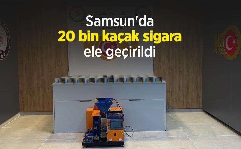 Samsun'da 20 bin kaçak sigara ele geçirildi