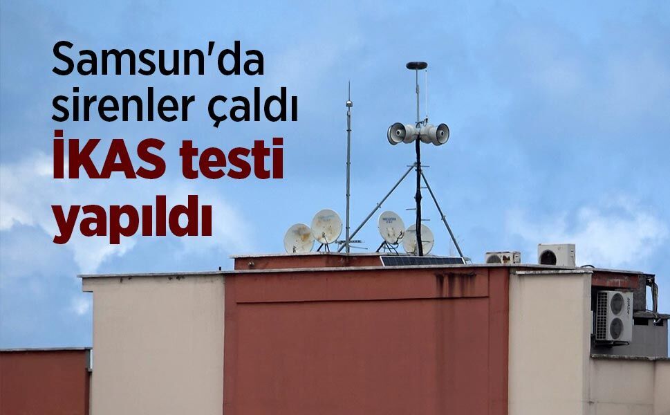 Samsun'da sirenler çaldı, İKAS testi yapıldı