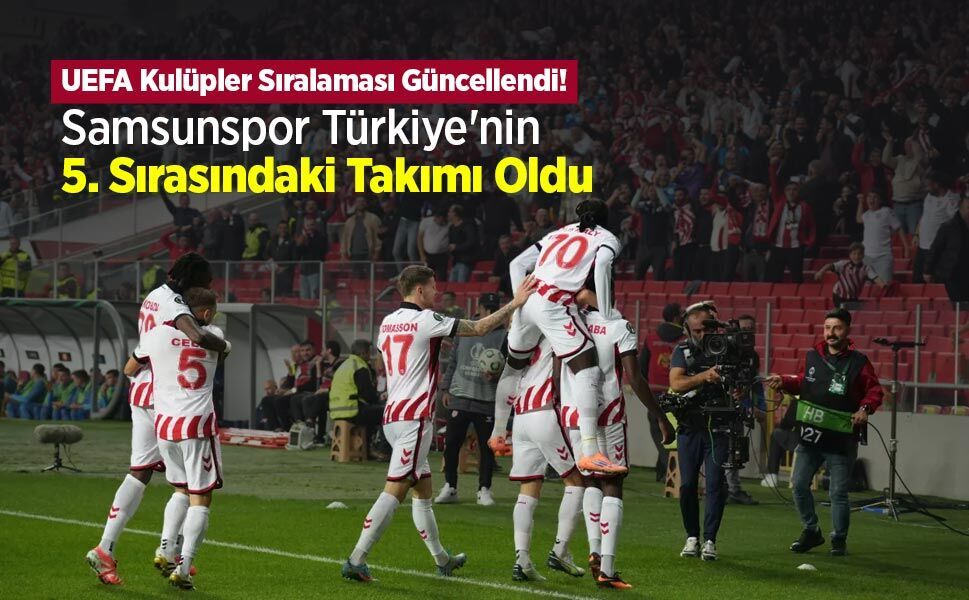 UEFA Kulüpler Sıralaması Güncellendi! Samsunspor Türkiye'nin 5. Sırasındaki Takımı Oldu