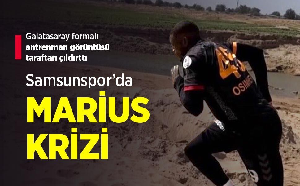 Galatasaray formalı antrenman görüntüsü taraftarı çıldırttı, Samsunspor’da MARİUS KRİZİ