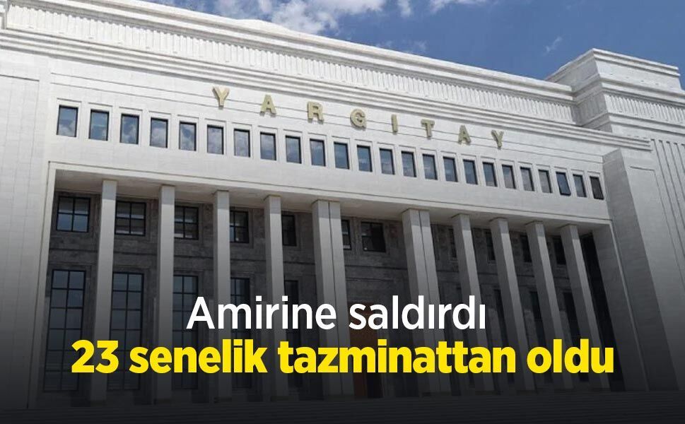 Amirine saldırdı, 23 senelik tazminattan oldu