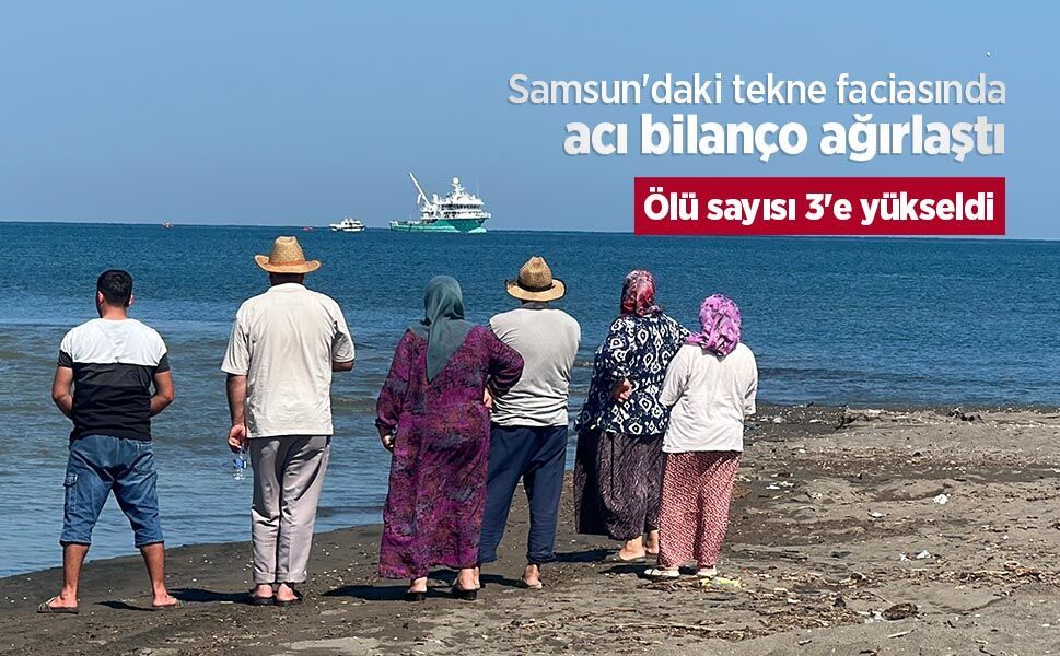 Samsun'daki tekne faciasında acı bilanço ağırlaştı: Ölü sayısı 3'e yükseldi