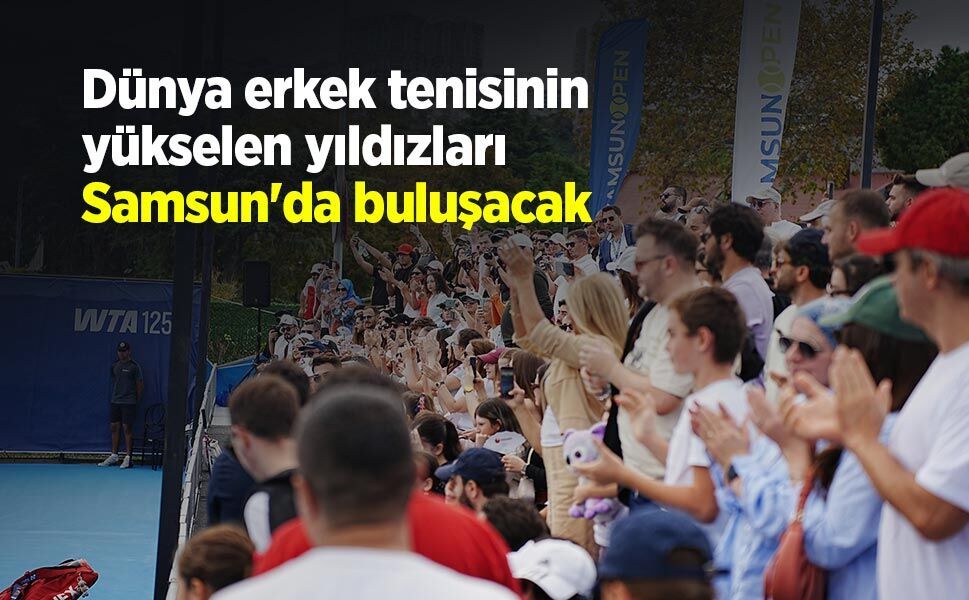 Dünya erkek tenisinin yükselen yıldızları Samsun'da buluşacak