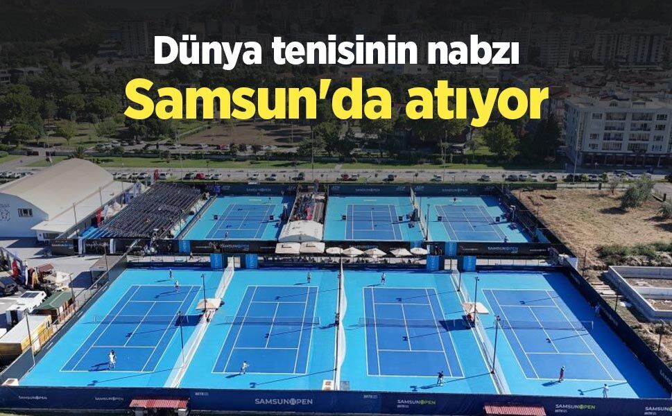 Dünya tenisinin nabzı Samsun'da atıyor