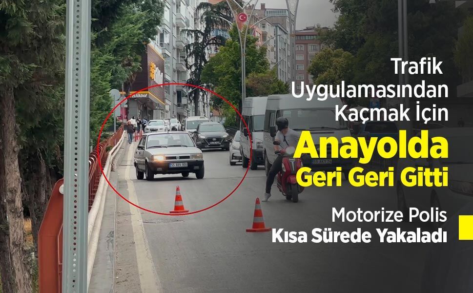 Trafik Uygulamasından Kaçmak İçin Anayolda Geri Geri Gitti, Motorize Polis Kısa Sürede Yakaladı