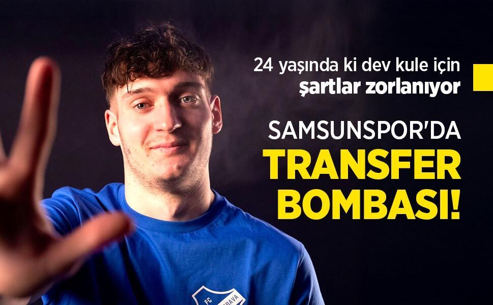 24 yaşında ki dev kule için şartlar zorlanıyor, SAMSUNSPOR'DA TRANSFER BOMBASI!