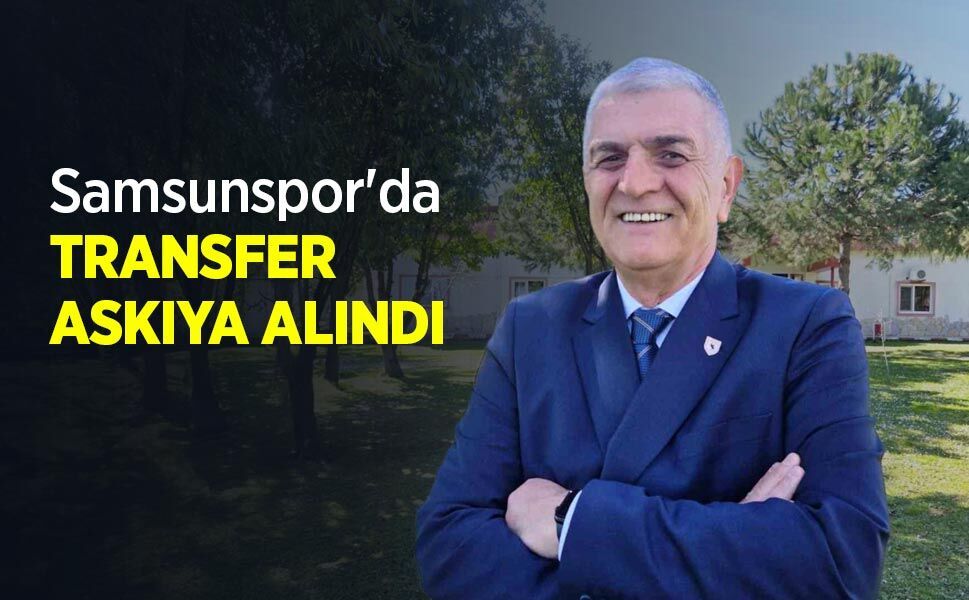 Samsunspor'da TRANSFER ASKIYA ALINDI