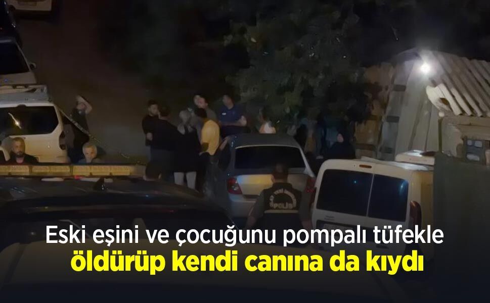 Eski eşini ve çocuğunu pompalı tüfekle öldürüp kendi canına da kıydı - samsunhaber.com