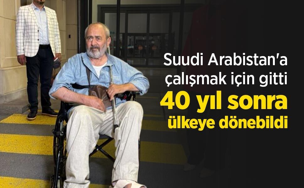 Suudi Arabistan'a çalışmak için gitti, 40 yıl sonra ülkeye dönebildi