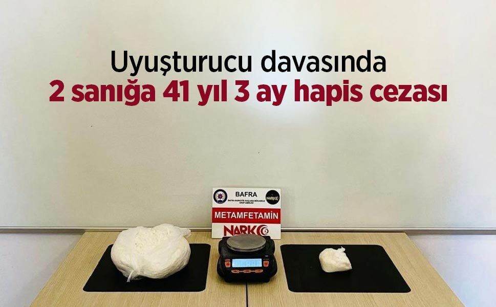 Uyuşturucu davasında 2 sanığa 41 yıl 3 ay hapis cezası