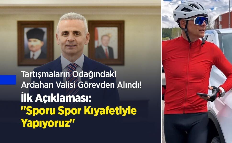 Tartışmaların Odağındaki Ardahan Valisi Görevden Alındı! İlk Açıklaması: "Sporu Spor Kıyafetiyle Yapıyoruz"