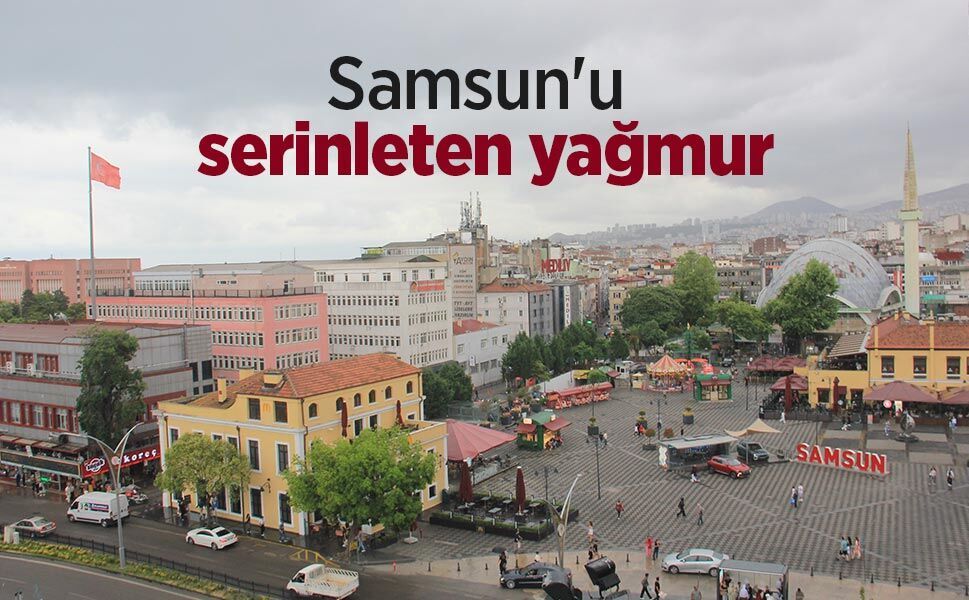 Samsun'u serinleten yağmur