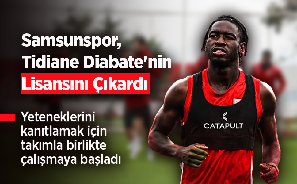 Samsunspor, Cheick Tidiane Diabate'nin Lisansını Çıkardı