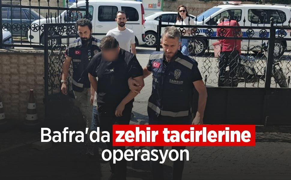Bafra'da zehir tacirlerine operasyon