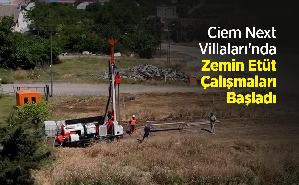 Ciem Next Villaları'nda Zemin Etüt Çalışmaları Başladı