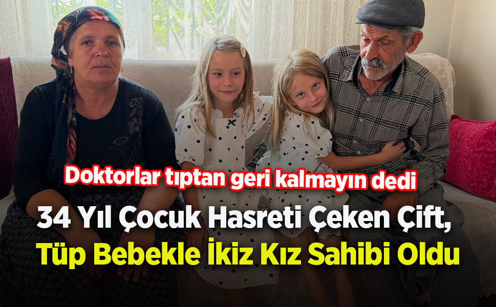 34 Yıl Çocuk Hasreti Çeken Çift,  Tüp Bebekle İkiz Kız Sahibi Oldu