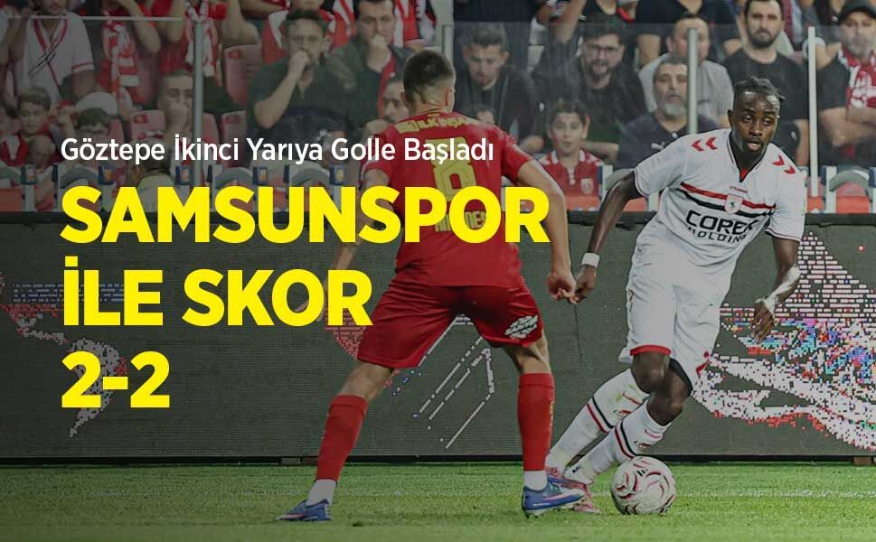 GÖZTEPE İKİNCİ YARIYA GOLLE BAŞLADI: SAMSUNSPOR İLE SKOR 2-2