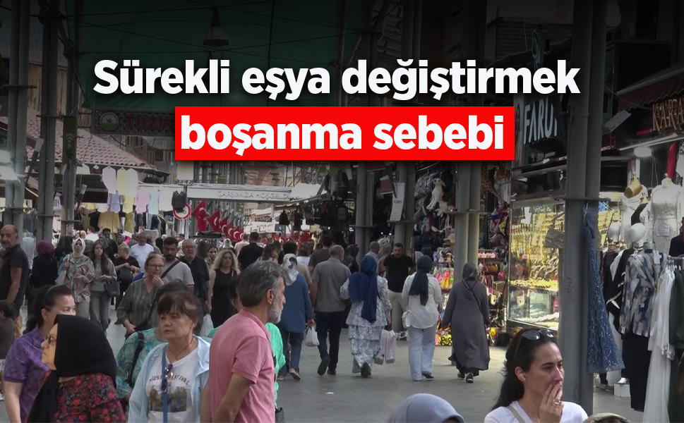 Sürekli eşya değiştirmek boşanma sebebi