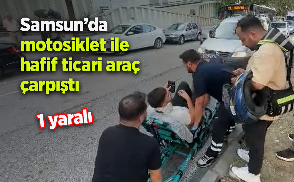 Samsun’da motosiklet ile hafif ticari araç çarpıştı
