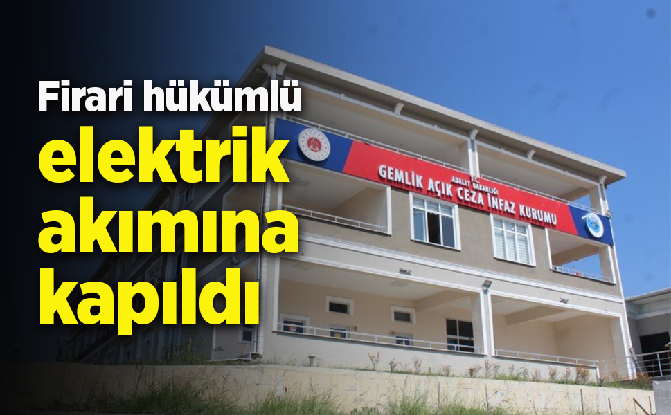 Firari hükümlü elektrik akımına kapıldı