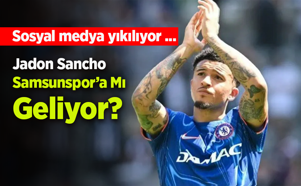 Jadon Sancho  Samsunspor’a Mı  Geliyor?