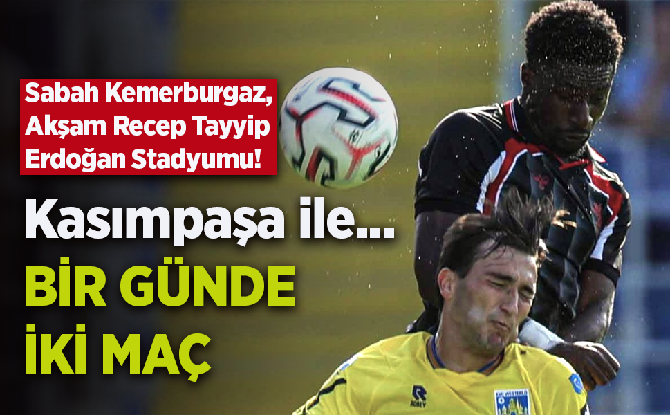 Kasımpaşa ile... BİR GÜNDE İKİ MAÇ