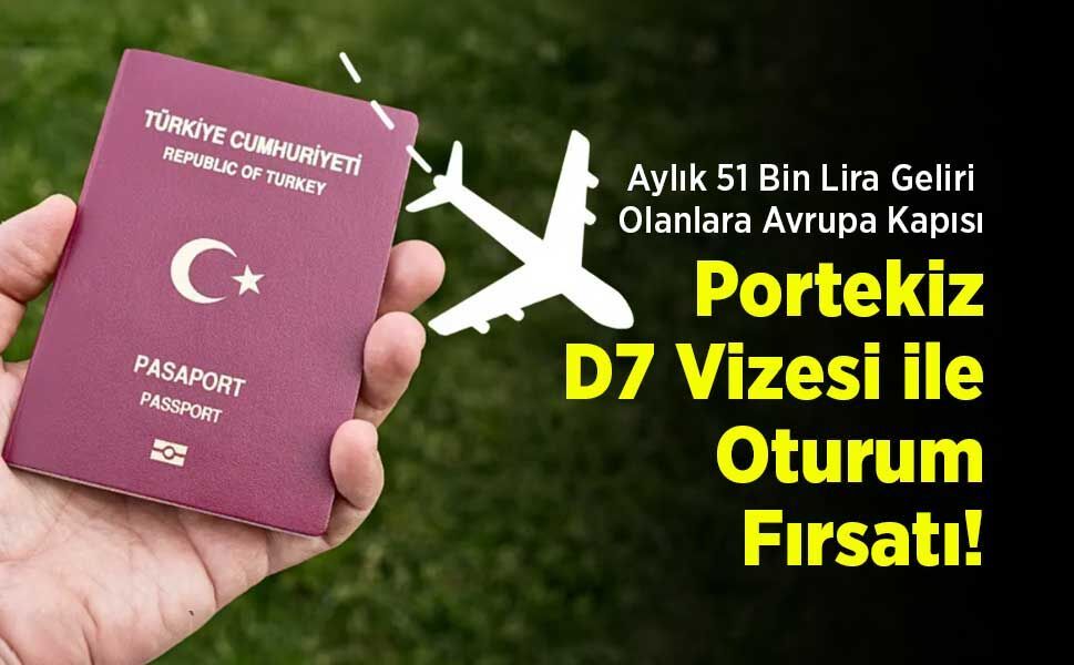Aylık 51 Bin Lira Geliri Olanlara Avrupa Kapısı: Portekiz D7 Vizesi ile Oturum Fırsatı!