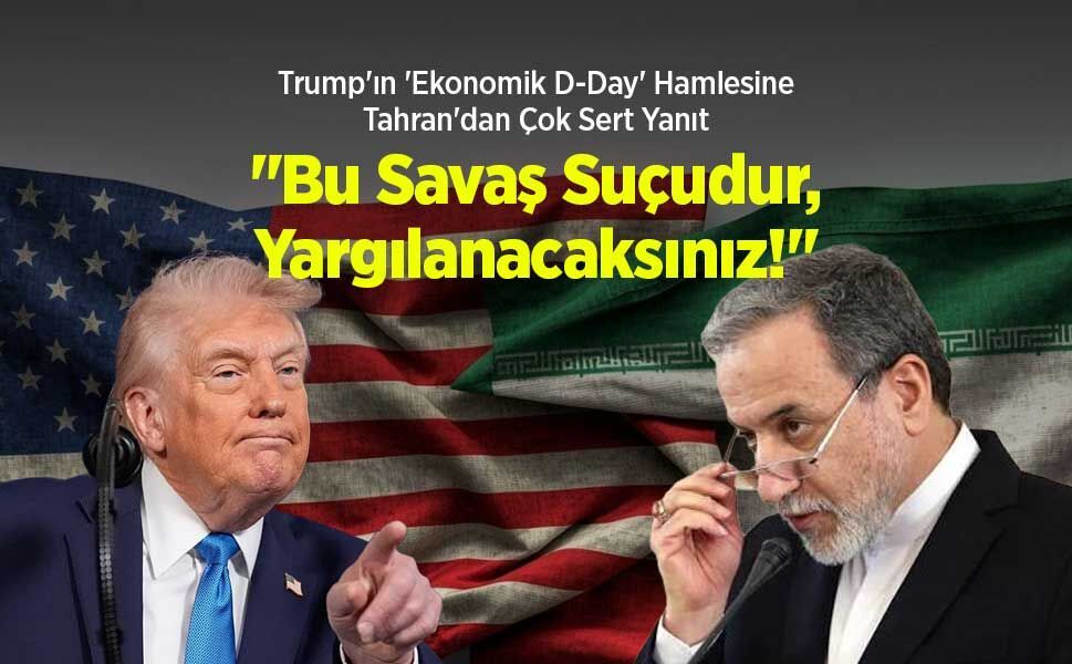Trump'ın 'Ekonomik D-Day' Hamlesine Tahran'dan Çok Sert Yanıt: "Bu Savaş Suçudur, Yargılanacaksınız!"