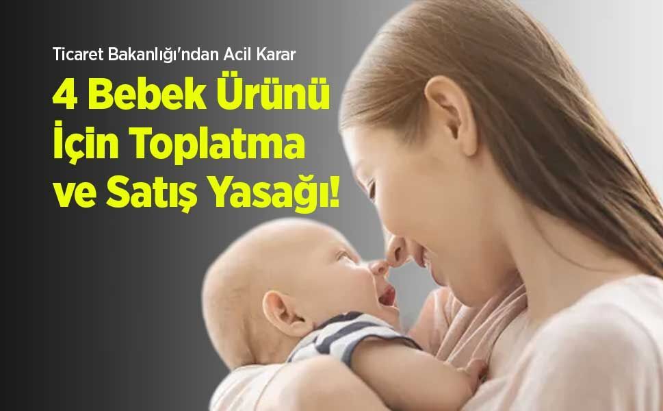 Ticaret Bakanlığı'ndan Acil Karar: 4 Bebek Ürünü İçin Toplatma ve Satış Yasağı