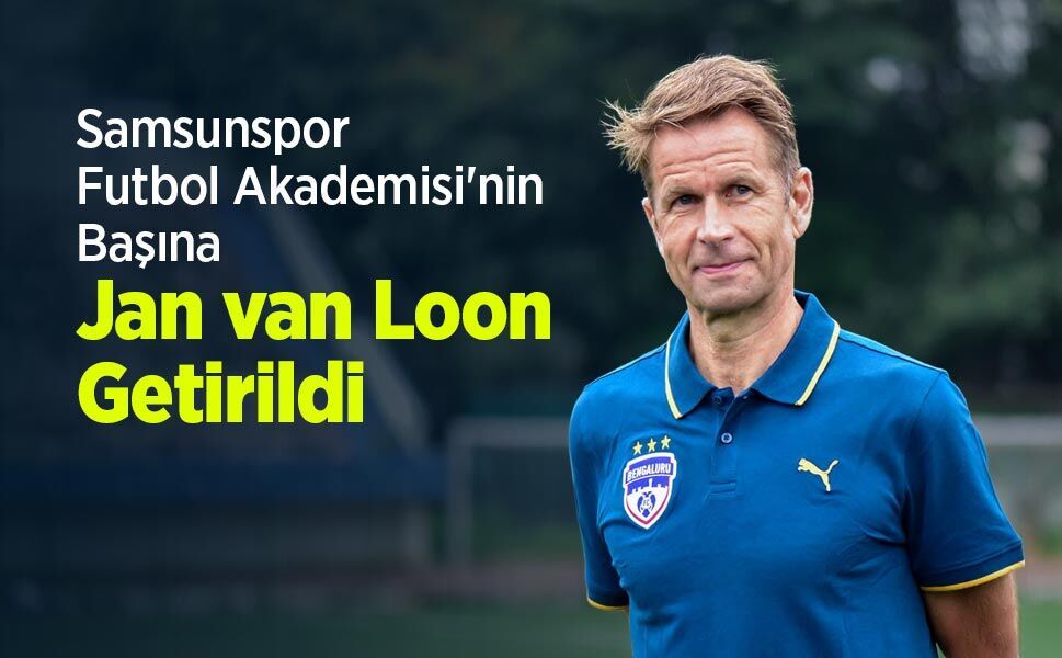Samsunspor Futbol Akademisi'nin Başına Jan van Loon Getirildi
