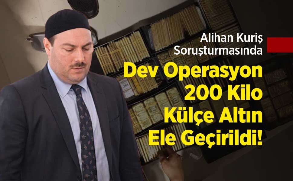 Alihan Kuriş Soruşturmasında Dev Operasyon: 200 Kilo Külçe Altın Ele Geçirildi!