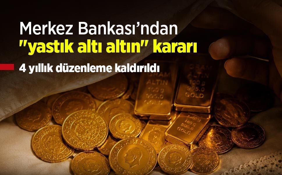 Merkez Bankası’ndan "yastık altı altın" kararı: 4 yıllık düzenleme kaldırıldı