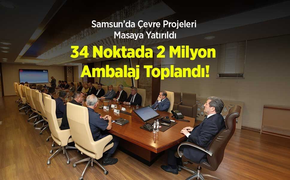 Samsun’da Çevre Projeleri Masaya Yatırıldı: 34 Noktada 2 Milyon Ambalaj Toplandı!