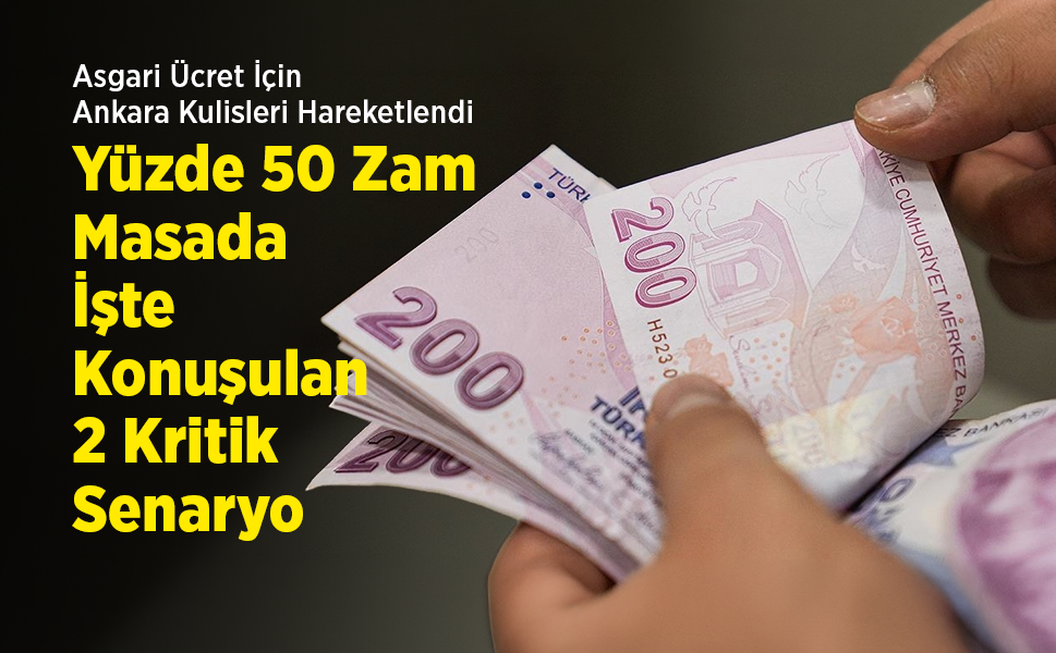 Asgari Ücret İçin Ankara Kulisleri Hareketlendi: Yüzde 50 Zam Masada! İşte Konuşulan 2 Kritik Senaryo